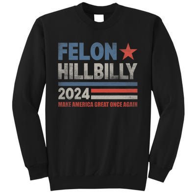 Felon Hillbilly 2024 Trump Vance 2024 2024 Election Sweatshirt