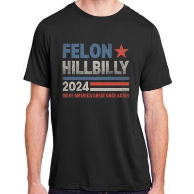 Felon Hillbilly 2024 Trump Vance 2024 2024 Election Adult ChromaSoft Performance T-Shirt