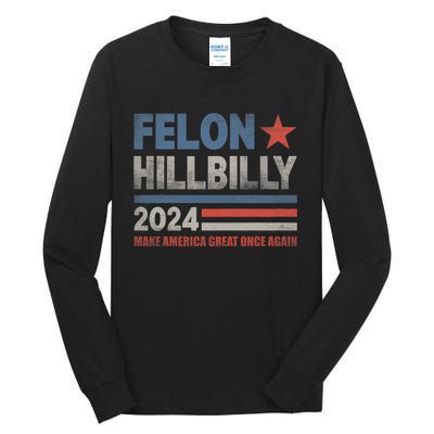 Felon Hillbilly 2024 Trump Vance 2024 2024 Election Tall Long Sleeve T-Shirt