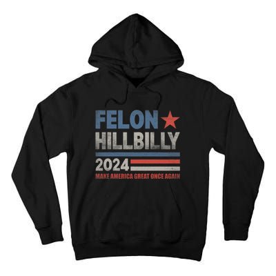 Felon Hillbilly 2024 Trump Vance 2024 2024 Election Tall Hoodie