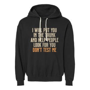 Funny Humor Adult Quote I Will Put You In The Trunk Garment-Dyed Fleece Hoodie