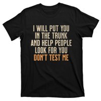 Funny Humor Adult Quote I Will Put You In The Trunk T-Shirt