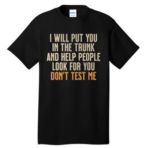 Funny Humor Adult Quote I Will Put You In The Trunk Tall T-Shirt