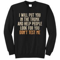 Funny Humor Adult Quote I Will Put You In The Trunk Tall Sweatshirt