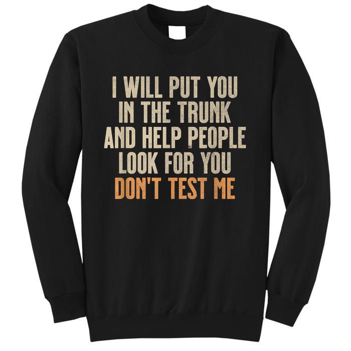 Funny Humor Adult Quote I Will Put You In The Trunk Tall Sweatshirt