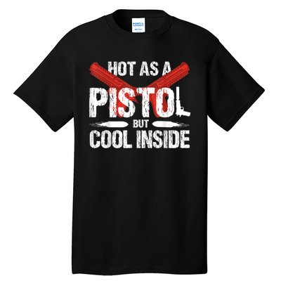 Funny Hot As A Pistol But Cool Inside Design Tall T-Shirt