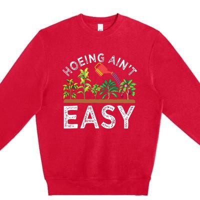 Farmer Hoeing Aint Easy Vegetable Plants Gardening Gardener Premium Crewneck Sweatshirt