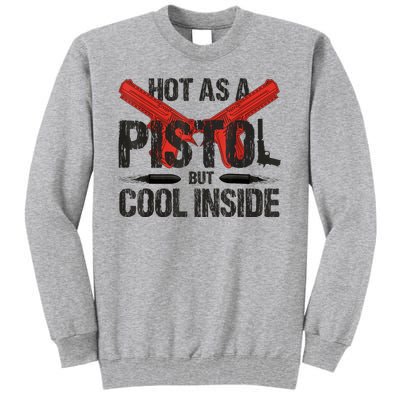 Funny Hot As A Pistol But Cool Inside Design Fathers Day Tall Sweatshirt