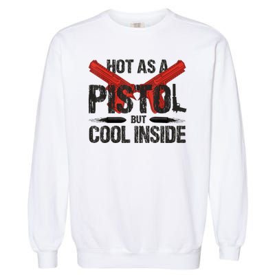 Funny Hot As A Pistol But Cool Inside Design Fathers Day Garment-Dyed Sweatshirt