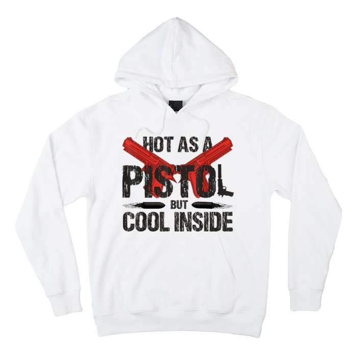 Funny Hot As A Pistol But Cool Inside Design Fathers Day Hoodie