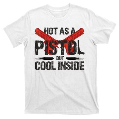 Funny Hot As A Pistol But Cool Inside Design Fathers Day T-Shirt