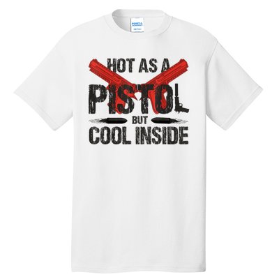 Funny Hot As A Pistol But Cool Inside Design Fathers Day Tall T-Shirt