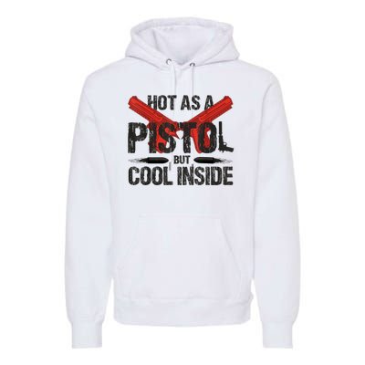 Funny Hot As A Pistol But Cool Inside Design Fathers Day Premium Hoodie