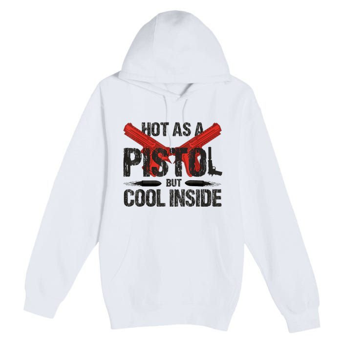 Funny Hot As A Pistol But Cool Inside Design Fathers Day Premium Pullover Hoodie