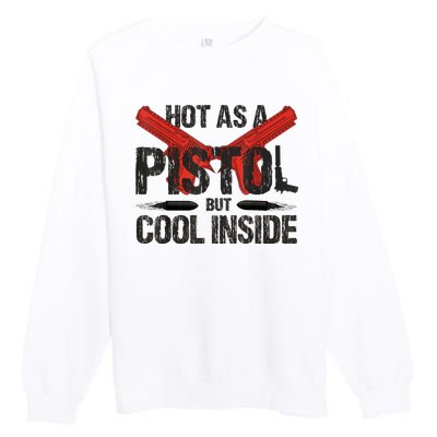 Funny Hot As A Pistol But Cool Inside Design Fathers Day Premium Crewneck Sweatshirt