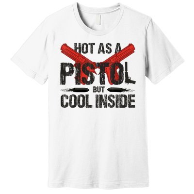 Funny Hot As A Pistol But Cool Inside Design Fathers Day Premium T-Shirt