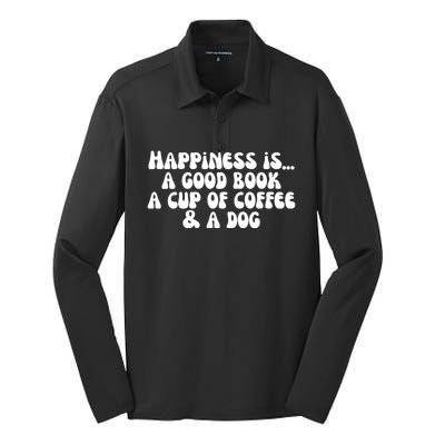 Funny Happiness A Good Book A Cup Of Coffee And A Dog Gift Silk Touch Performance Long Sleeve Polo