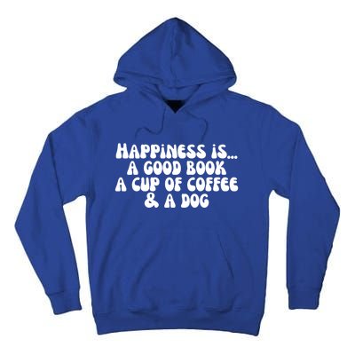 Funny Happiness A Good Book A Cup Of Coffee And A Dog Gift Tall Hoodie