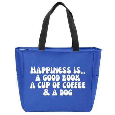 Funny Happiness A Good Book A Cup Of Coffee And A Dog Gift Zip Tote Bag