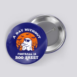 Funny Halloween A Day Without Football Is Boo Sheet Iii Gift Button