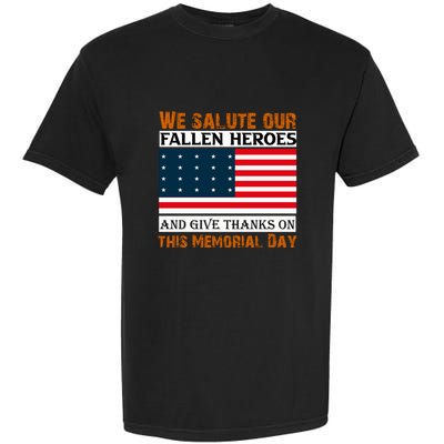 Fallen Heroes And Give Thank On This Memorial Day Gift American Flag Garment-Dyed Heavyweight T-Shirt