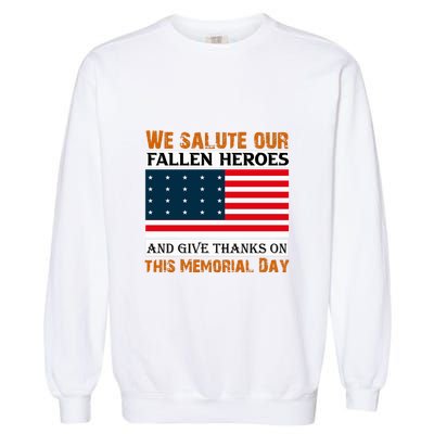 Fallen Heroes And Give Thank On This Memorial Day Gift American Flag Garment-Dyed Sweatshirt