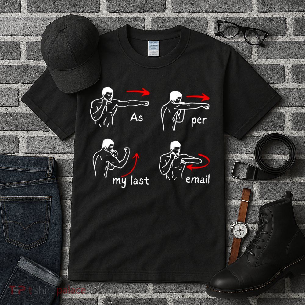 Fun Humour As Per My Last Email Make Your Day With Sarcastic Tall T-Shirt