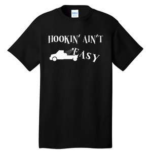 Funny Hookin ain't easy trucker towing repo Tall T-Shirt