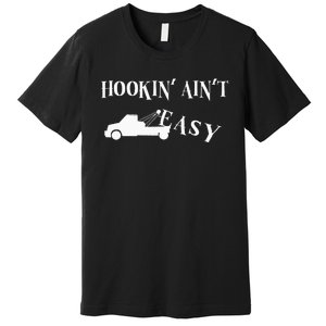 Funny Hookin ain't easy trucker towing repo Premium T-Shirt