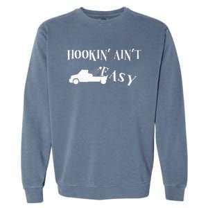 Funny Hookin ain't easy trucker towing repo Garment-Dyed Sweatshirt