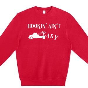 Funny Hookin ain't easy trucker towing repo Premium Crewneck Sweatshirt