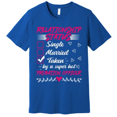 Funny His And Her Gift Probation Officer Relationship Status Meaningful Gift Premium T-Shirt