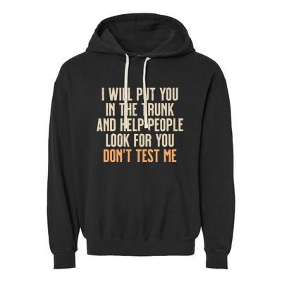 Funny Humor Adult Quote I Will Put You In The Trunk Garment-Dyed Fleece Hoodie