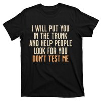 Funny Humor Adult Quote I Will Put You In The Trunk T-Shirt