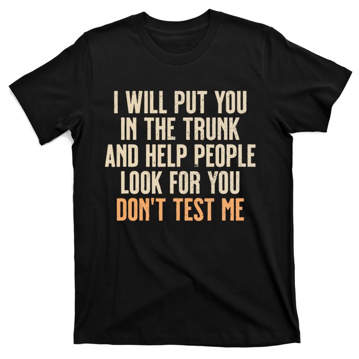 Funny Humor Adult Quote I Will Put You In The Trunk T-Shirt