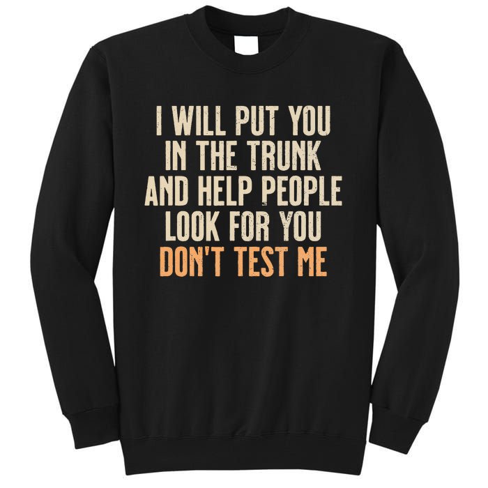 Funny Humor Adult Quote I Will Put You In The Trunk Tall Sweatshirt