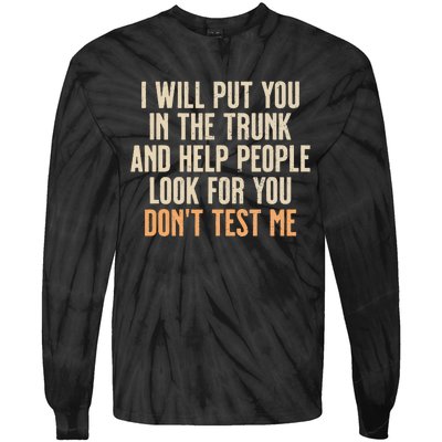 Funny Humor Adult Quote I Will Put You In The Trunk Tie-Dye Long Sleeve Shirt