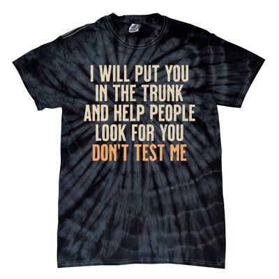 Funny Humor Adult Quote I Will Put You In The Trunk Tie-Dye T-Shirt