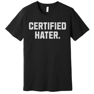 Funny Hating And Certified Hater Premium T-Shirt
