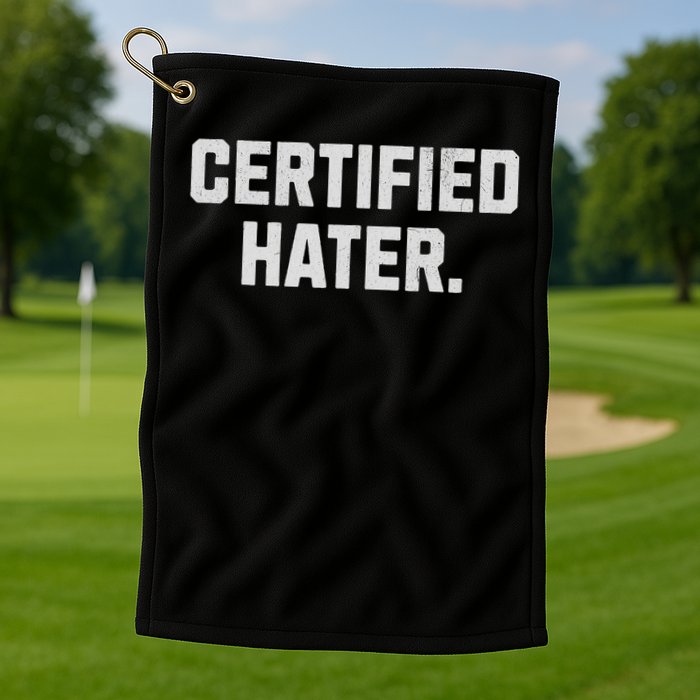 Funny Hating And Certified Hater Golf Towel
