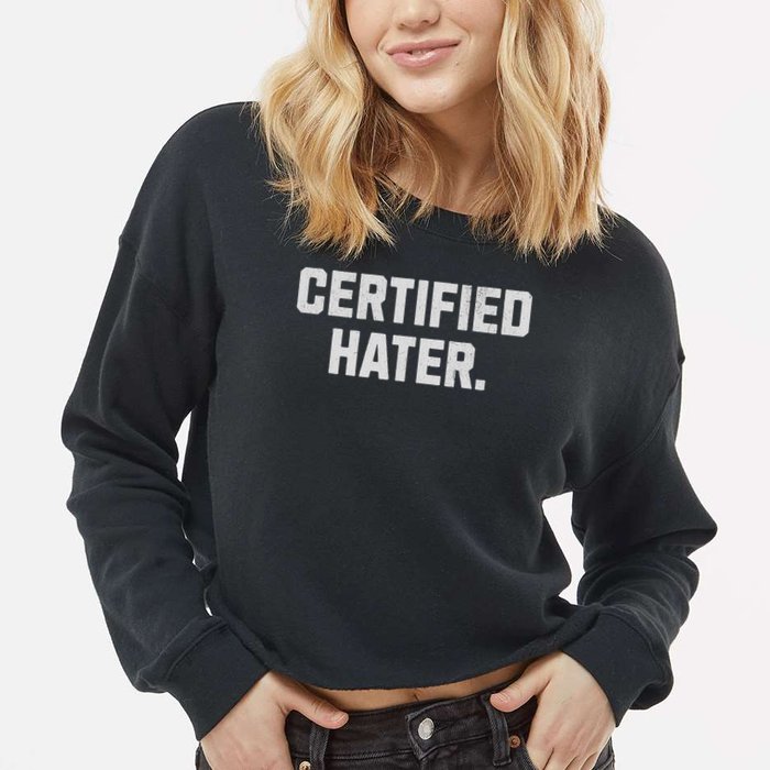 Funny Hating And Certified Hater Cropped Pullover Crew