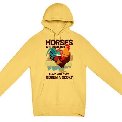 Funny Horses Are Cool But Have You Ever Ridden A Cock Premium Pullover Hoodie