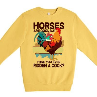 Funny Horses Are Cool But Have You Ever Ridden A Cock Premium Crewneck Sweatshirt