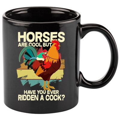 Funny Horses Are Cool But Have You Ever Ridden A Cock 11oz C Handle Ceramic Mug