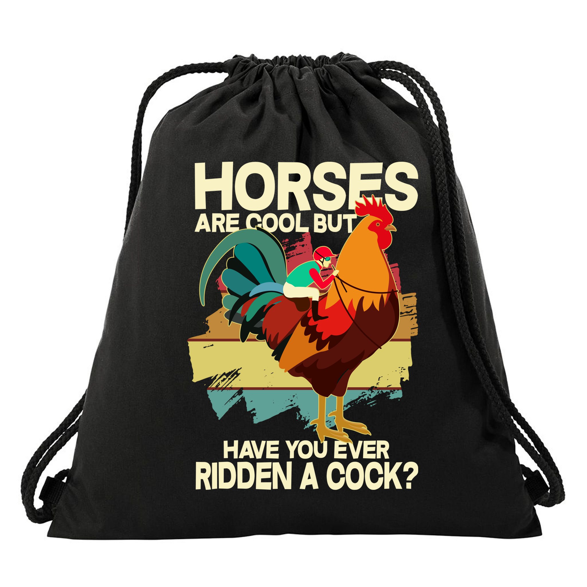 Funny Horses Are Cool But Have You Ever Ridden A Cock Drawstring Bag