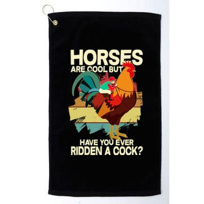 Funny Horses Are Cool But Have You Ever Ridden A Cock Platinum Collection Golf Towel