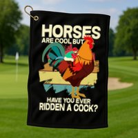 Funny Horses Are Cool But Have You Ever Ridden A Cock Golf Towel