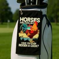 Funny Horses Are Cool But Have You Ever Ridden A Cock Golf Towel