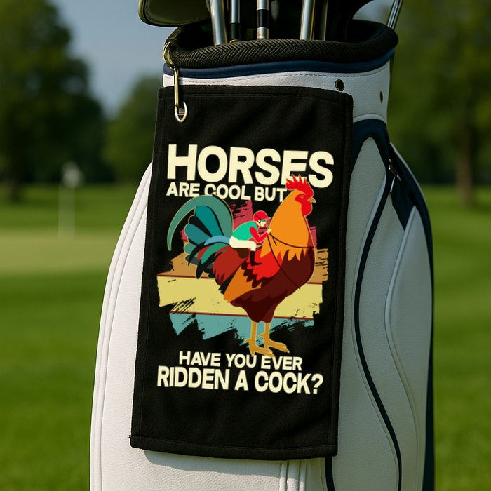 Funny Horses Are Cool But Have You Ever Ridden A Cock Golf Towel