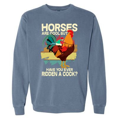 Funny Horses Are Cool But Have You Ever Ridden A Cock Garment-Dyed Sweatshirt